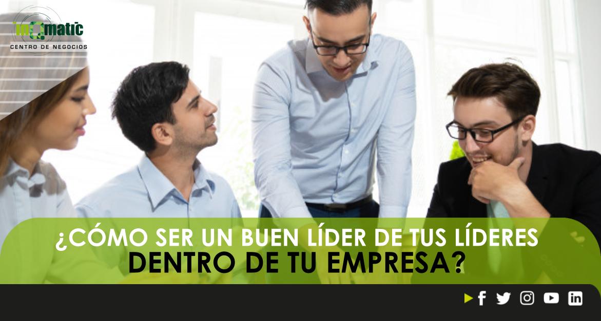 ¿CÓMO SER UN BUEN LÍDER DE TUS LÍDERES DENTRO DE TU EMPRESA? - InQmatic